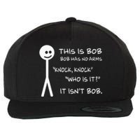 This Is Bob He Has No Arms Funny Knock Knock Sarcastic Humor Wool Snapback Cap