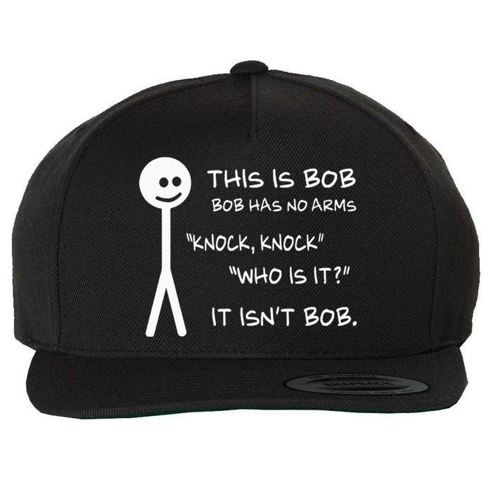 This Is Bob He Has No Arms Funny Knock Knock Sarcastic Humor Wool Snapback Cap