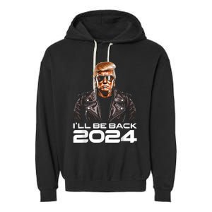 Trump Ill Be Back 2024 Funny Trump 2024 Second Presidency Garment-Dyed Fleece Hoodie