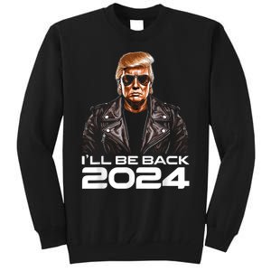 Trump Ill Be Back 2024 Funny Trump 2024 Second Presidency Tall Sweatshirt