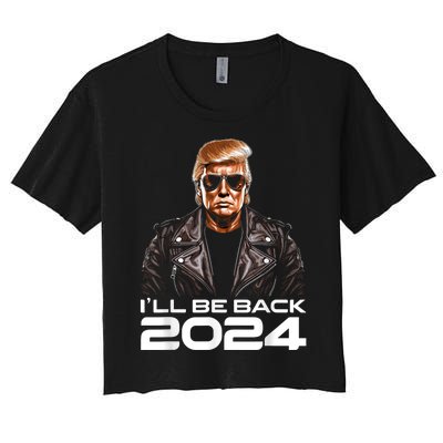 Trump Ill Be Back 2024 Funny Trump 2024 Second Presidency Women's Crop Top Tee