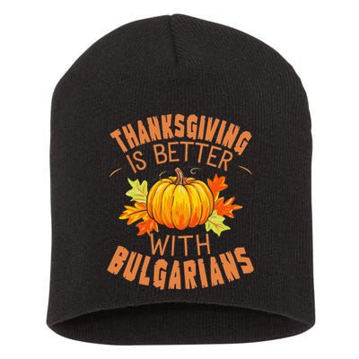 Thanksgiving Is Better With Bulgarians Short Acrylic Beanie