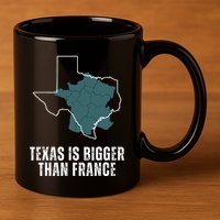 Texas Is Bigger Than France And Armed Funny Usa 11oz C Handle Ceramic Mug
