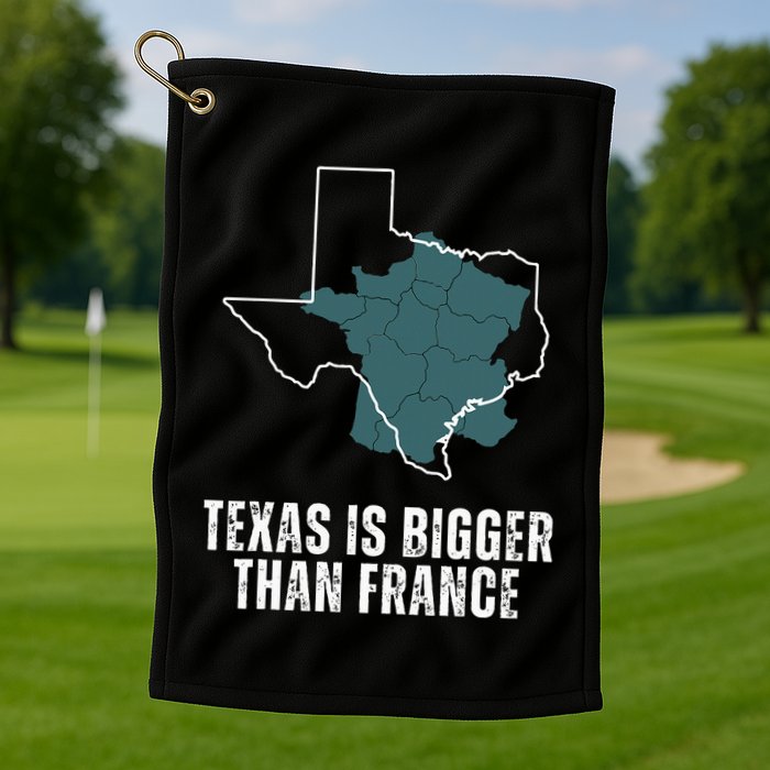 Texas Is Bigger Than France And Armed Funny Usa Golf Towel