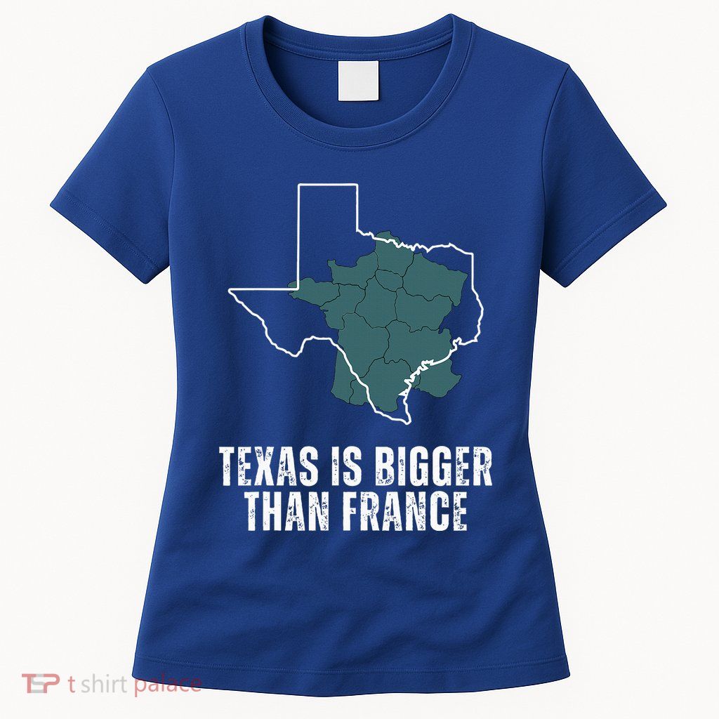 Texas Is Bigger Than France And Armed Funny Usa Womens T-Shirt