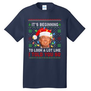 Trump It's Beginning To I Told You So Ugly Christmas Sweater Tall T-Shirt