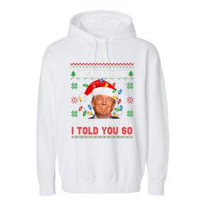 Trump It's Beginning To I Told You So Ugly Christmas Sweater Garment-Dyed Fleece Hoodie