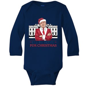 Trump ILl Be Home For Christmas Whitehouse 2024 Baby Long Sleeve Bodysuit