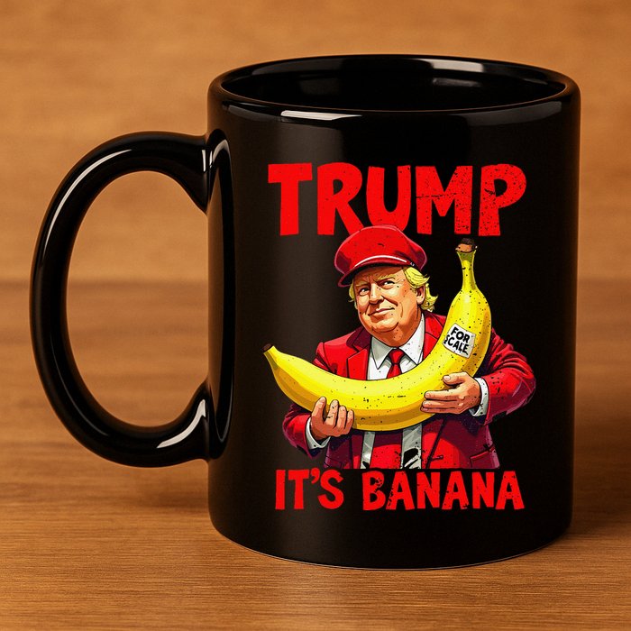 Trump ItS Banana Funny Meme 11oz C Handle Ceramic Mug