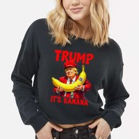 Trump ItS Banana Funny Meme Cropped Pullover Crew