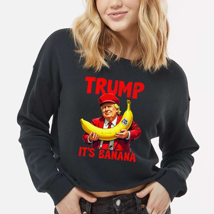 Trump ItS Banana Funny Meme Cropped Pullover Crew
