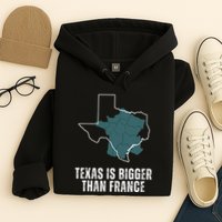 Texas Is Bigger Than France And Armed Funny Usa Hoodie