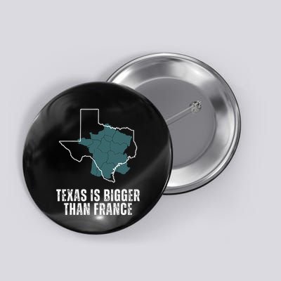 Texas Is Bigger Than France And Armed Funny Usa Button