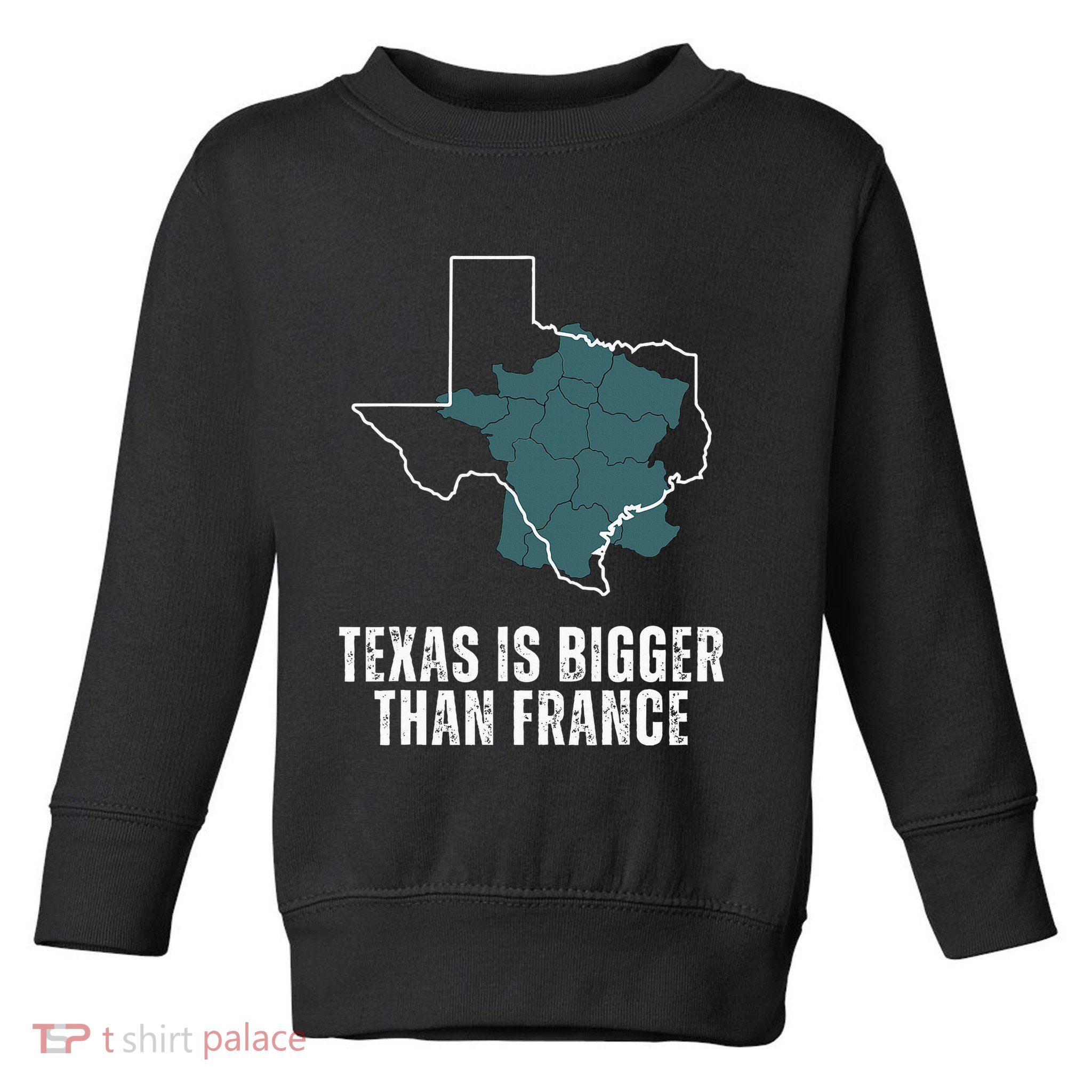 Texas Is Bigger Than France And Armed Funny Usa Toddler Sweatshirt