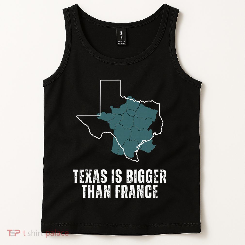 Texas Is Bigger Than France And Armed Funny Usa Tank Top