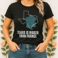 Texas Is Bigger Than France And Armed Funny Usa Womens T-Shirt