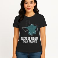 Texas Is Bigger Than France And Armed Funny Usa Womens T-Shirt