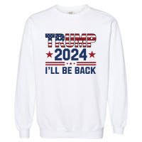 Trump ILl Be Back 2024 Graphic Garment-Dyed Sweatshirt