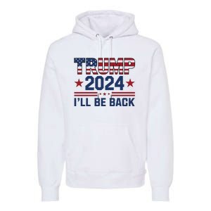 Trump ILl Be Back 2024 Graphic Premium Hoodie