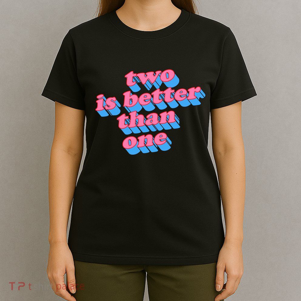 Two Is Better Than One Valentine T-Shirt