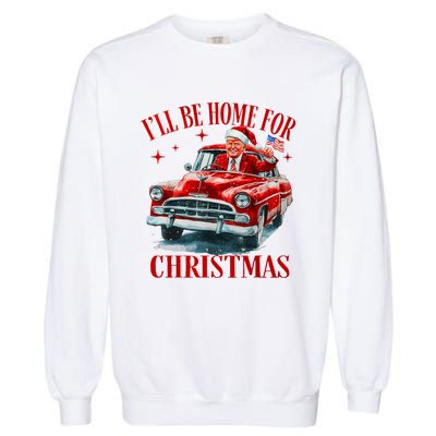 Trump ILl Be Home For Christmas Funny Xmas Garment-Dyed Sweatshirt