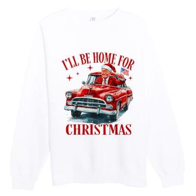 Trump ILl Be Home For Christmas Funny Xmas Premium Crewneck Sweatshirt