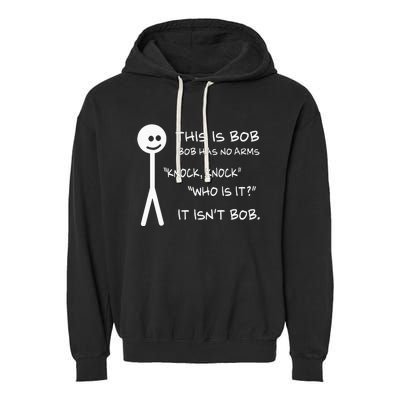 This Is Bob He Has No Arms Funny Knock Knock Sarcastic Humor Garment-Dyed Fleece Hoodie