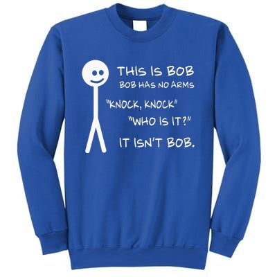 This Is Bob He Has No Arms Funny Knock Knock Sarcastic Humor Sweatshirt