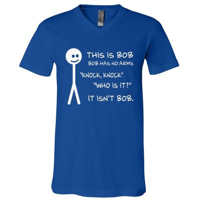 This Is Bob He Has No Arms Funny Knock Knock Sarcastic Humor V-Neck T-Shirt