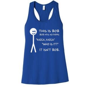 This Is Bob He Has No Arms Funny Knock Knock Sarcastic Humor Women's Racerback Tank