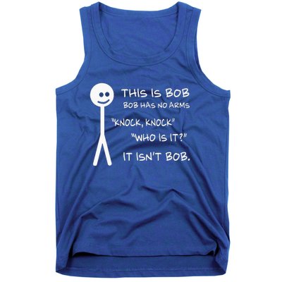 This Is Bob He Has No Arms Funny Knock Knock Sarcastic Humor Tank Top