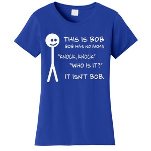 This Is Bob He Has No Arms Funny Knock Knock Sarcastic Humor Women's T-Shirt