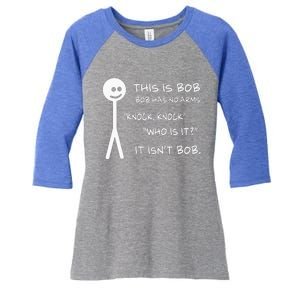 This Is Bob He Has No Arms Funny Knock Knock Sarcastic Humor Women's Tri-Blend 3/4-Sleeve Raglan Shirt