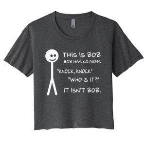 This Is Bob He Has No Arms Funny Knock Knock Sarcastic Humor Women's Crop Top Tee