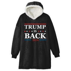 Trump Is Back 2024 Trump Presidential Election Trump 2024 Hooded Wearable Blanket