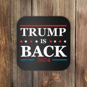 Trump Is Back 2024 Trump Presidential Election Trump 2024 Coaster