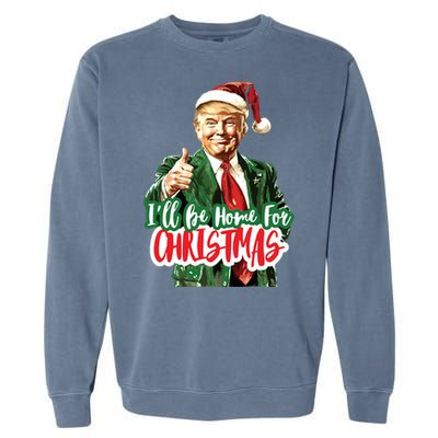 Trump ILl Be Home For Christmas Garment-Dyed Sweatshirt