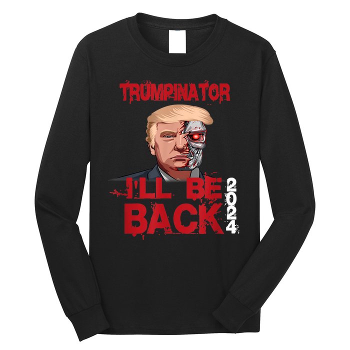 Trumpinator I'll Be Back 2024 Long Sleeve Shirt