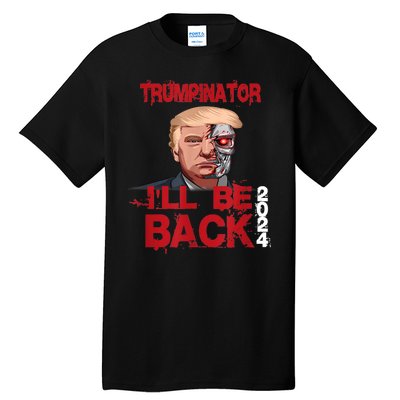 Trumpinator I'll Be Back 2024 Tall T-Shirt