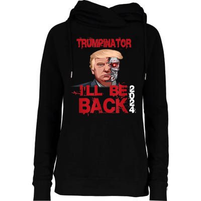 Trumpinator I'll Be Back 2024 Womens Funnel Neck Pullover Hood