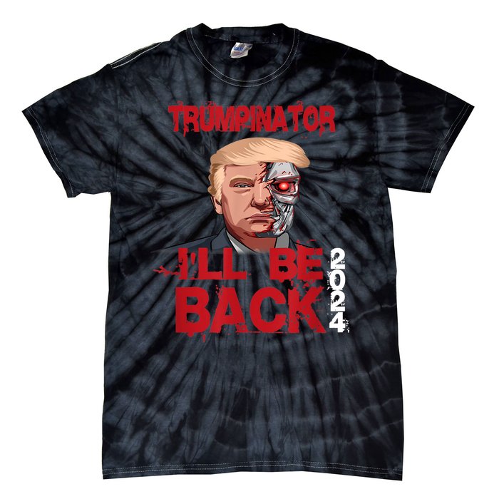 Trumpinator I'll Be Back 2024 Tie-Dye T-Shirt