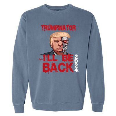 Trumpinator I'll Be Back 2024 Garment-Dyed Sweatshirt