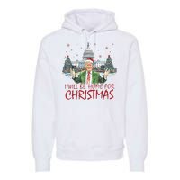 Trump Ill Be Home For Christmas White House Festive Holiday Premium Hoodie