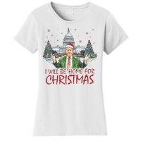 Trump Ill Be Home For Christmas White House Festive Holiday Women's T-Shirt