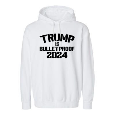 Trump Is Bulletproof 2024 Fight Election Garment-Dyed Fleece Hoodie