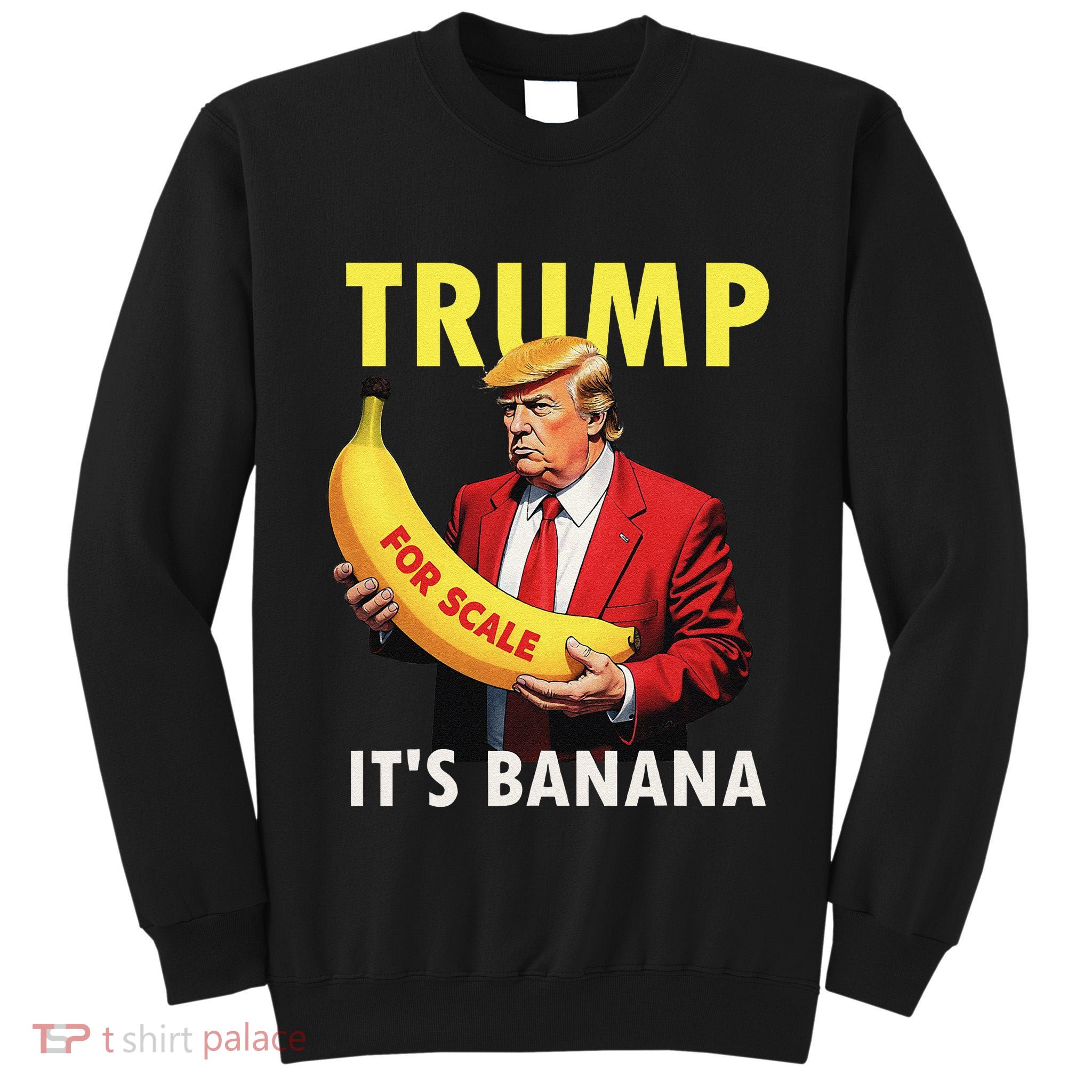 Trump ItS Banana Starship Funny Tall Sweatshirt