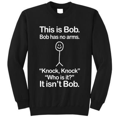 This Is Bob Bob Has No Arms Sarcastic Funny Tall Sweatshirt