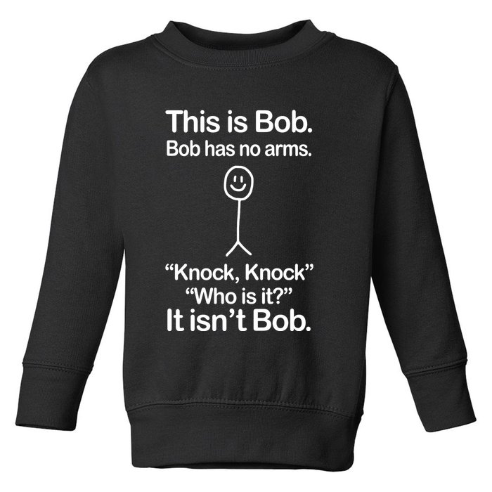 This Is Bob Bob Has No Arms Sarcastic Funny Toddler Sweatshirt