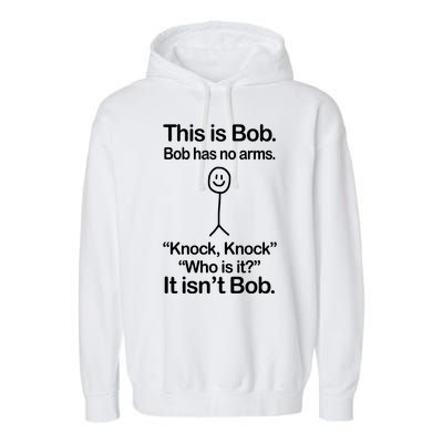 This Is Bob Bob Has No Arms Sarcastic Funny Garment-Dyed Fleece Hoodie