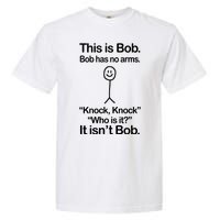 This Is Bob Bob Has No Arms Sarcastic Funny Garment-Dyed Heavyweight T-Shirt